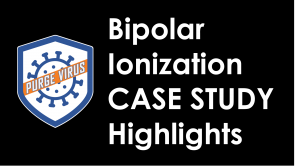 Bipolar Ionization Case Study Highlights